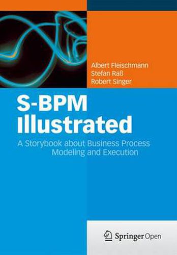 S-BPM Illustrated: A Storybook about Business Process Modeling and Execution