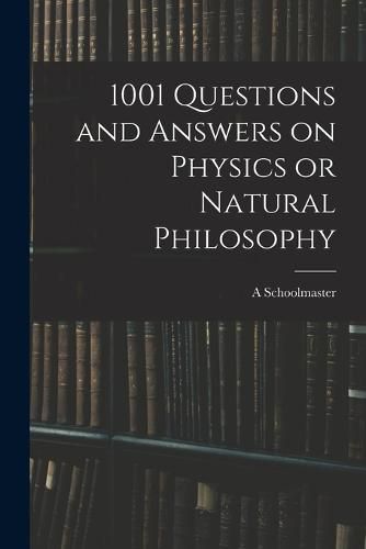 Cover image for 1001 Questions and Answers on Physics or Natural Philosophy