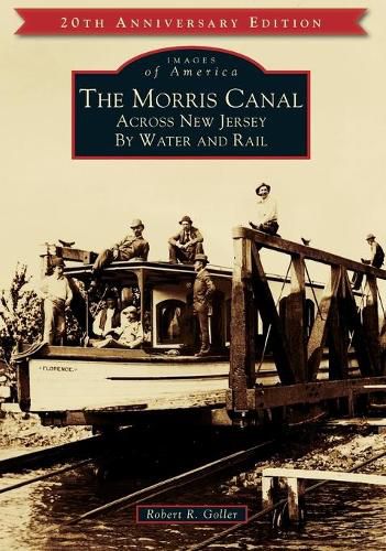 Cover image for The Morris Canal: Across New Jersey by Water and Rail