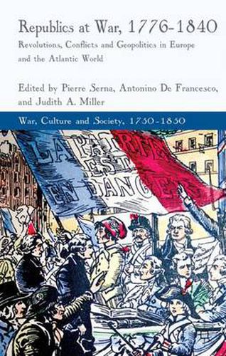 Cover image for Republics at War, 1776-1840: Revolutions, Conflicts, and Geopolitics in Europe and the Atlantic World