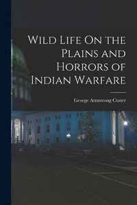 Cover image for Wild Life On the Plains and Horrors of Indian Warfare