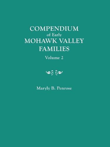 Cover image for Compendium of Early Mohawk Valley [New York] Families. in Two Volumes. Volume 2 - Families Nash to Zutphin; Cross-Index; Appendices; References