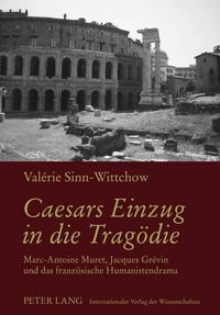 Cover image for Caesars Einzug in Die Tragoedie: Marc-Antoine Muret, Jacques Grevin Und Das Franzoesische Humanistendrama