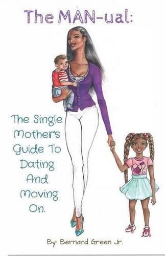 Cover image for The MAN-ual: The Single Mother's Guide To Dating And Moving On