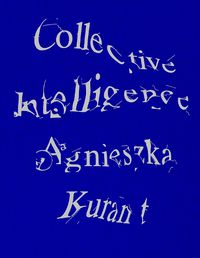 Cover image for Agnieszka Kurant Collective Intelligence