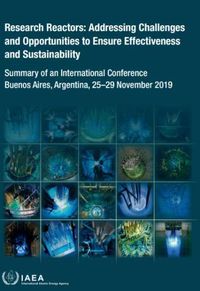 Cover image for Research Reactors: Addressing Challenges and Opportunities to Ensure Effectiveness and Sustainability: Summary of an International Conference Held in Buenos Aires, Argentina, 25-29 November 2019