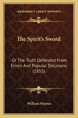 The Spirit's Sword: Or the Truth Defended from Errors and Popular Delusions (1853)