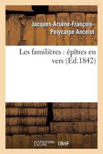 Les Familieres: Epitres En Vers