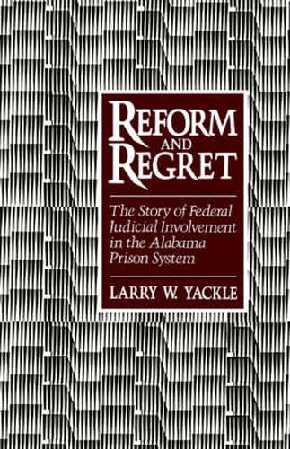 Cover image for Reform and Regret: The Story of Federal Judicial Involvement in the Alabama Prison System