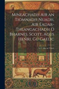 Cover image for Mineachadh Air an Tiomnadh Nuadh, Air Eadar-Theangachadh O Bharnes, Scott, Agus Henri, Gu Gaelic; Le C. Mac an T-Saoir