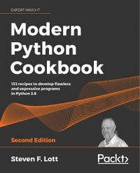 Cover image for Modern Python Cookbook: 133 recipes to develop flawless and expressive programs in Python 3.8, 2nd Edition