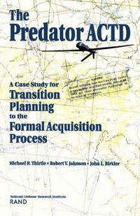 Cover image for The Predator ACTD: A Case Study for Transition PLanning to the Formal Acquisition Process