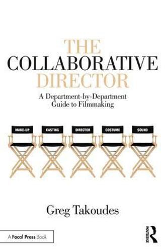 Cover image for The Collaborative Director: A Department-by-Department Guide to Filmmaking