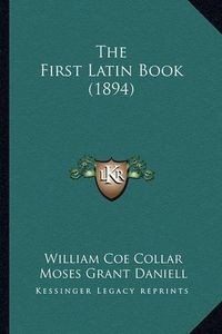 Cover image for The First Latin Book (1894)