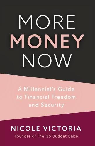 Cover image for More Money Now: A Millennial's Guide to Financial Freedom and Security