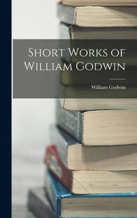 Cover image for Short Works of William Godwin