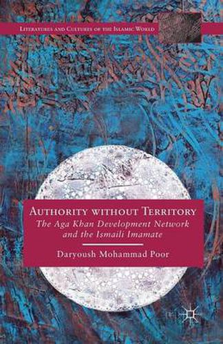 Cover image for Authority without Territory: The Aga Khan Development Network and the Ismaili Imamate