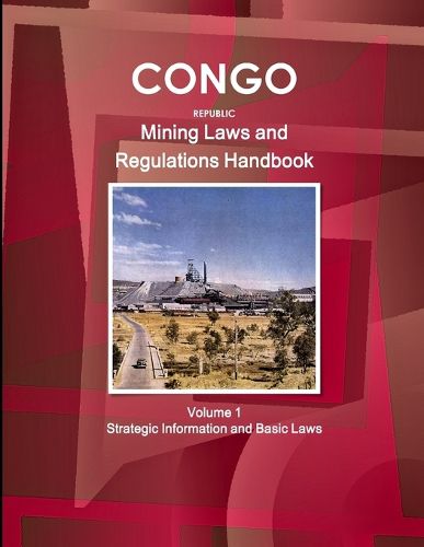 Cover image for Congo Republic Mining Laws and Regulations Handbook Volume 1 Strategic Information and Basic Law