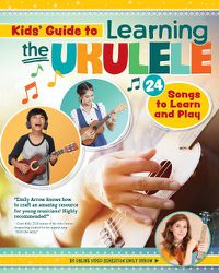 Cover image for Kids Guide to Learning the Ukulele: 25 Songs to Learn and Play for Kids