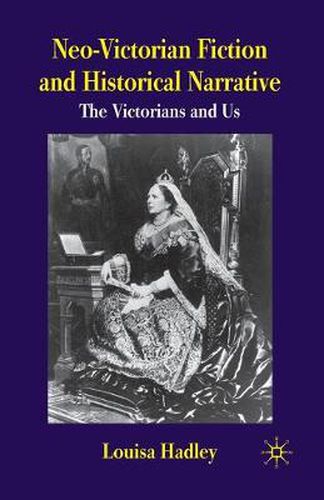 Cover image for Neo-Victorian Fiction and Historical Narrative: The Victorians and Us