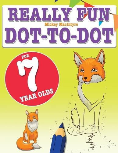 Cover image for Really Fun Dot To Dot For 7 Year Olds: Fun, educational dot-to-dot puzzles for seven year old children