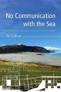 Cover image for No Communication with the Sea: Searching for an Urban Future in the Great Basin