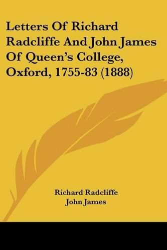 Letters of Richard Radcliffe and John James of Queen's College, Oxford, 1755-83 (1888)