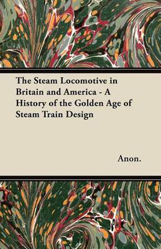 Cover image for The Steam Locomotive in Britain and America - A History of the Golden Age of Steam Train Design