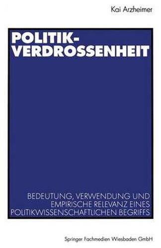 Cover image for Politikverdrossenheit: Bedeutung, Verwendung Und Empirische Relevanz Eines Politikwissenschaftlichen Begriffs