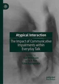 Cover image for Atypical Interaction: The Impact of Communicative Impairments within Everyday Talk