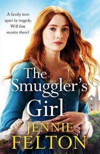 Cover image for The Smuggler's Girl: A sweeping saga of a family torn apart by tragedy. Will fate reunite them?