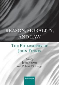 Cover image for Reason, Morality, and Law: The Philosophy of John Finnis