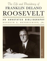 Cover image for The Life and Presidency of Franklin Delano Roosevelt: An Annotated Bibliography