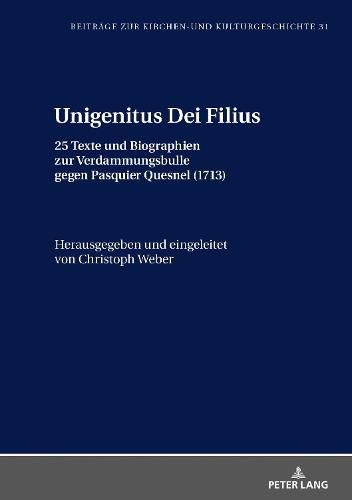 Cover image for Unigenitus Dei Filius: 25 Texte Und Biographien Zur Verdammungsbulle Gegen Pasquier Quesnel (1713)