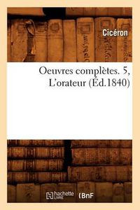 Cover image for Oeuvres Completes. 5, l'Orateur (Ed.1840)