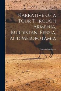 Cover image for Narrative of a Tour Through Armenia, Kurdistan, Persia, and Mesopotamia