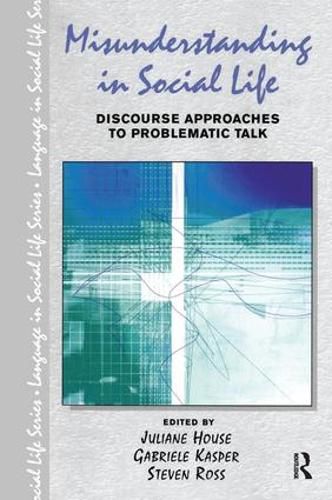 Cover image for Misunderstanding in Social Life: Discourse Approaches to Problematic Talk