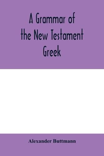 Cover image for A grammar of the New Testament Greek