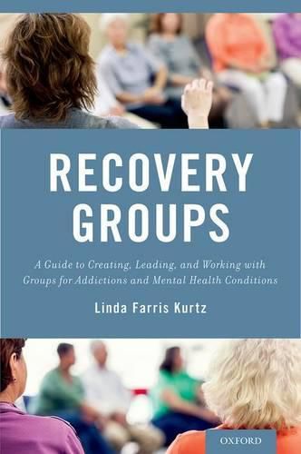 Cover image for Recovery Groups: A Guide to Creating, Leading, and Working With Groups For Addictions and Mental Health Conditions