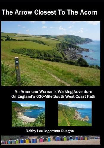 Cover image for The Arrow Closest To The Acorn: An American Woman's Walking Adventure On England's 630-Mile South West Coast Path