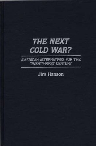 Cover image for The Next Cold War?: American Alternatives for the Twenty-First Century