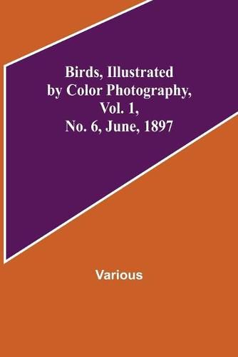 Cover image for Birds, Illustrated by Color Photography, Vol. 1, No. 6, June, 1897