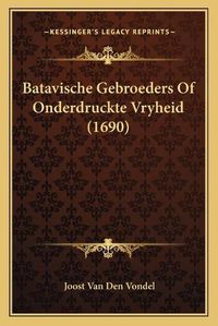 Cover image for Batavische Gebroeders of Onderdruckte Vryheid (1690)