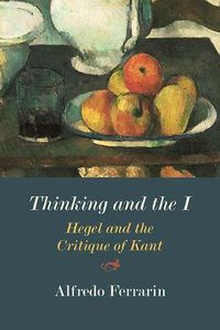 Cover image for Thinking and the I: Hegel and the Critique of Kant