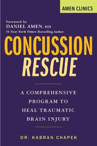 Cover image for Concussion Rescue: A Comprehensive Program to Heal Traumatic Brain Injury