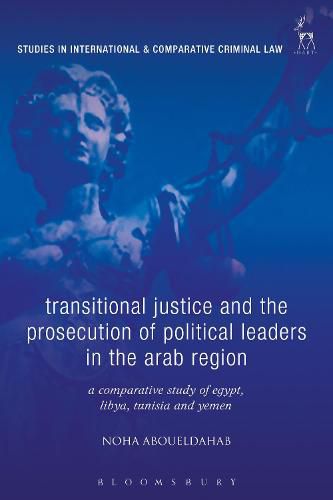 Cover image for Transitional Justice and the Prosecution of Political Leaders in the Arab Region: A Comparative Study of Egypt, Libya, Tunisia and Yemen