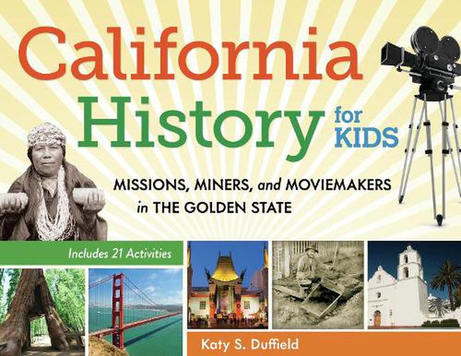 Cover image for California History for Kids: Missions, Miners, and Moviemakers in the Golden State, Includes 21 Activities