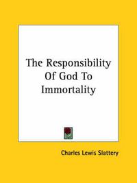 Cover image for The Responsibility of God to Immortality