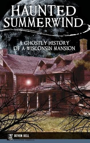 Cover image for Haunted Summerwind: A Ghostly History of a Wisconsin Mansion