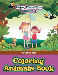 Cover image for Coloring Animals Book - Color Them Now Edition 1